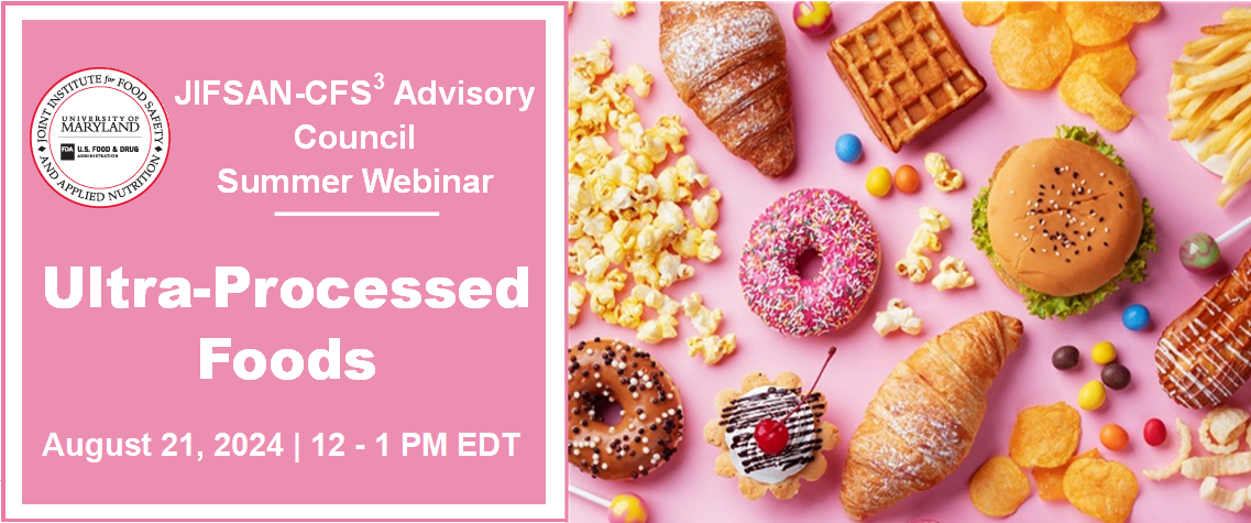 Webinar: Ultra Processed Foods; Sponsored by JIFSAN-CFS3 Advisory Council; August 21st, 12:00-1:00 PM EDT